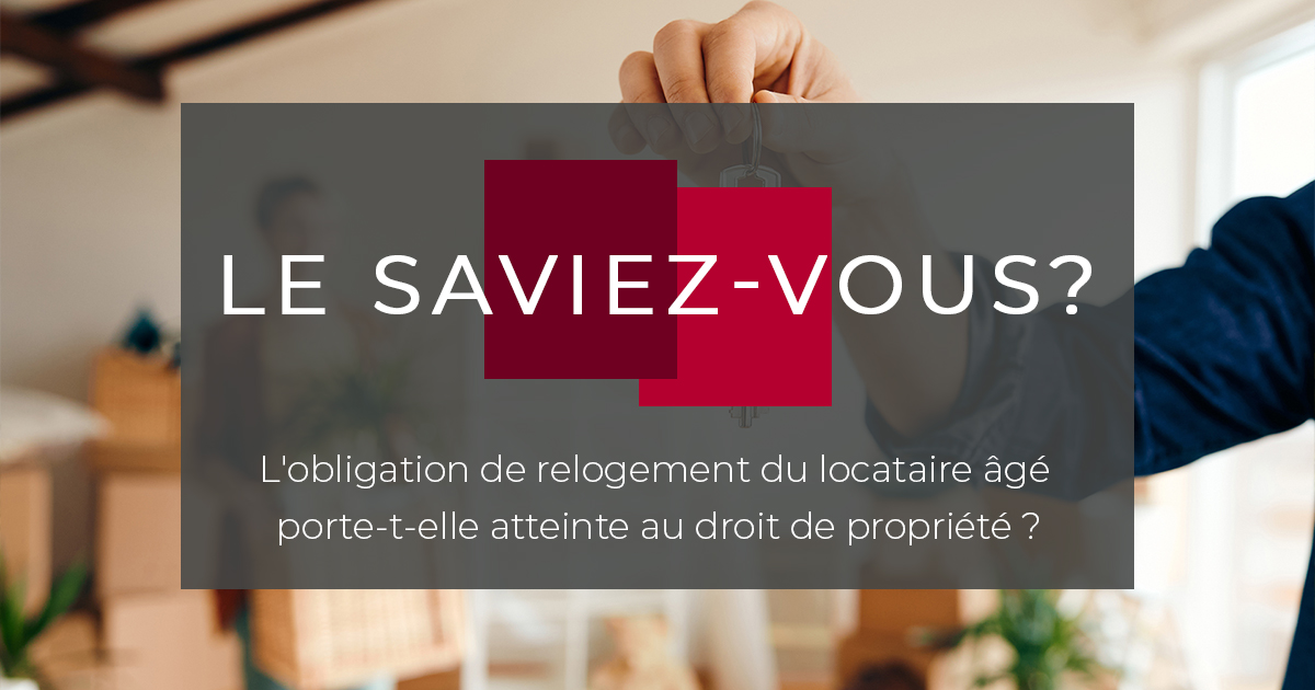 L'obligation de relogement du locataire âgé porte-t-elle atteinte au droit de propriété ? 